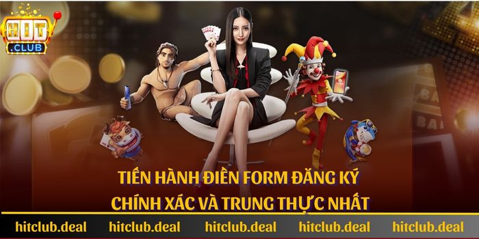 Tiến hành điền form đăng ký chính xác và trung thực nhất