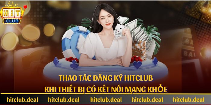 Thao tác đăng ký Hitclub khi thiết bị có kết nối mạng khỏe