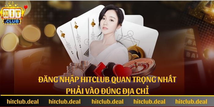 Đăng nhập Hitclub quan trọng nhất là phải vào đúng địa chỉ