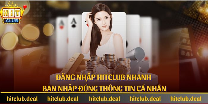 Đăng nhập Hitclub nhanh khi bạn nhập đúng thông tin cá nhân